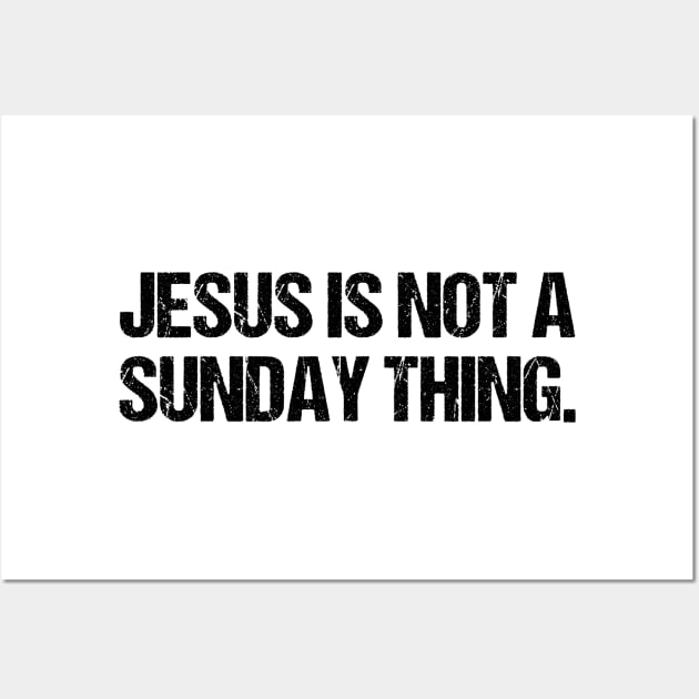 Jesus is Not A Sunday Thing Christian Quote Design and Gift Wall Art by Therapy for Christians